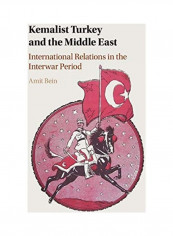 Kemalist Turkey And The Middle East Hardcover English by Amit Bein