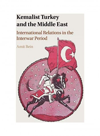 Kemalist Turkey And The Middle East Hardcover English by Amit Bein