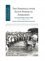 African Studies: Series Number 139: The Struggle Over State Power In Zimbabwe : Law And Politics Since 1950 Hardcover