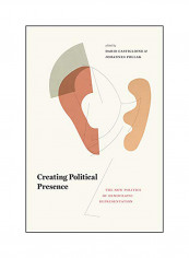 Creating Political Presence: The New Politics Of Democratic Representation Hardcover