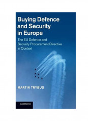 Buying Defence And Security In Europe: The EU Defence And Security Procurement Directive In Context Hardcover