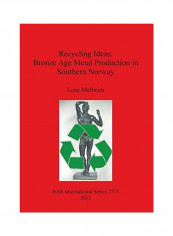 Recycling Ideas: Bronze Age Metal Production in Southern Norway Paperback