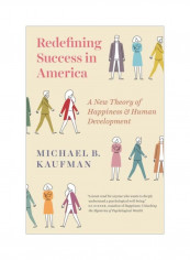 Redefining Success In America: A New Theory Of Happiness And Human Development Hardcover