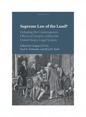 Supreme Law Of The Land?: Debating The Contemporary Effects Of Treaties Within The United States Legal System Hardcover