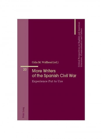 More Writers Of The Spanish Civil War: Experience Put To Use Paperback