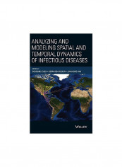 Analyzing And Modeling Spatial And Temporal Dynamics Of Infectious Diseases Hardcover