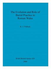 The Evolution And Role Of Burial Practice In Roman Wales Paperback