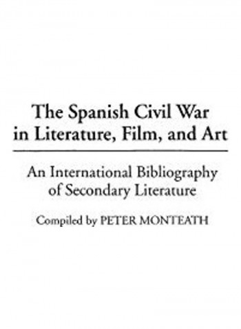 The Spanish Civil War In Literature, Film, And Art Hardcover English by Peter Monteath - 2019
