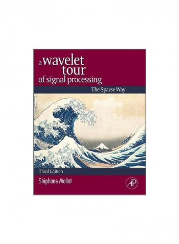A Wavelet Tour Of Signal Processing: The Sparse Way Hardcover