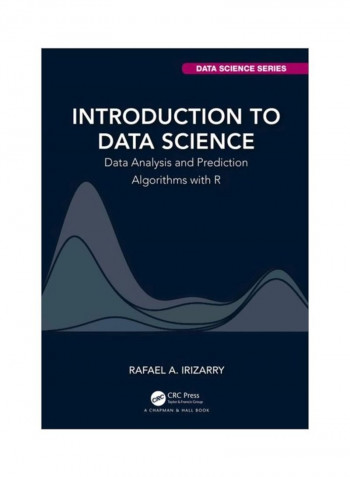 Introduction To Data Science: Data Analysis And Prediction Algorithms With R Hardcover