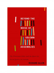 Beyond The Noise Of Solemn Assemblies: The Protestant Ethic And The Quest For Social Justice In Canada Hardcover 3