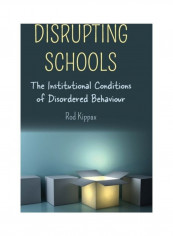 Disrupting Schools: The Institutional Conditions Of Disordered Behaviour Hardcover English by Rod Kippax