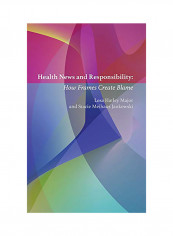 Health News And Responsibility: How Frames Create Blame Hardcover
