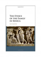 The Ethics Of The Family In Seneca Hardcover English by Liz Gloyn