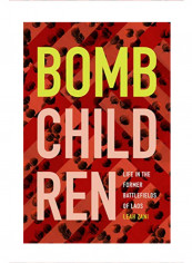 Bomb Children: Life in the Former Battlefields of Laos Hardcover 1