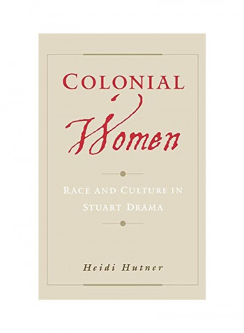 Colonial Women: Race And Culture In Stuart Drama Hardcover