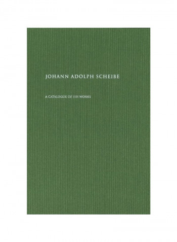 Johann Adolph Scheibe: A Catalogue Of His Works Hardcover