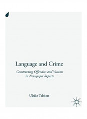 Language And Crime Constructing Offenders And Victims In Newspaper Reports Hardcover English by Ulrike Tabbert