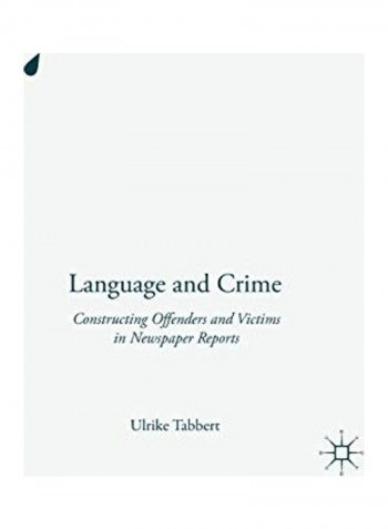 Language And Crime Constructing Offenders And Victims In Newspaper Reports Hardcover English by Ulrike Tabbert