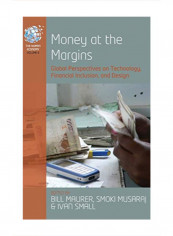 Money At The Margins: Global Perspectives On Technology, Financial Inclusion, And Design Hardcover 6