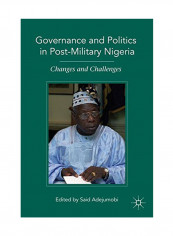Governance And Politics In Post-Military Nigeria: Changes And Challenges Hardcover