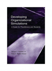 Developing Organizational Simulations: A Guide For Practitioners And Students Paperback