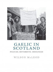 Gaelic In Scotland: Policies, Movements, Ideologies Hardcover English by Wilson McLeod