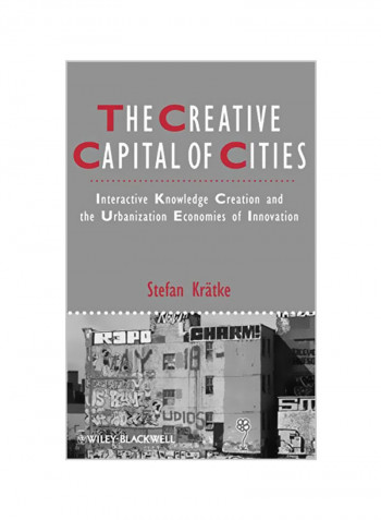 The Creative Capital of Cities: Interactive Knowledge Creation and the Urbanization Economies of Innovation Hardcover