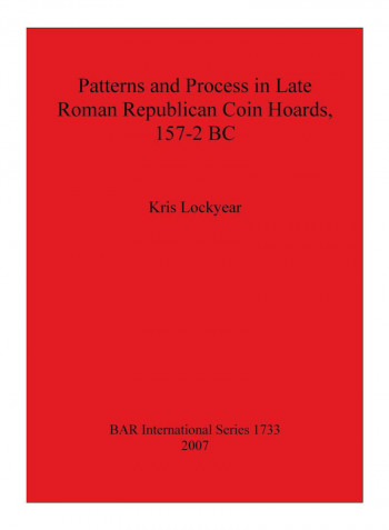 Patterns And Process In Late Roman Republican Coin Hoards 157-2 Bc Paperback