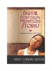 Digital Storytelling Mediatized Stories Self Representations In New Media Hardcover English by Knut Lundby