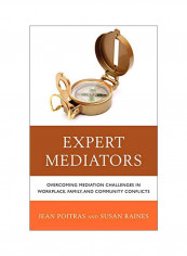 Expert Mediators: Overcoming Mediation Challenges In Workplace, Family, And Community Conflicts Hardcover