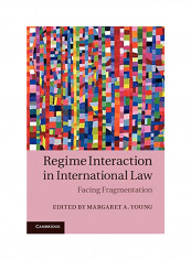Regime Interaction In International Law: Facing Fragmentation Hardcover