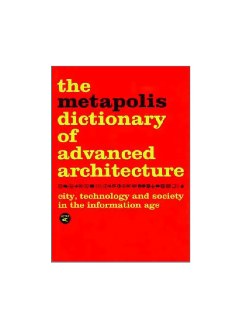 The Metapolis Dictionary Of Advanced Architecture Hardcover