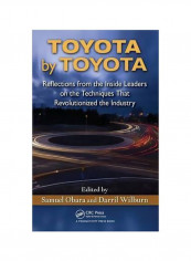 Toyota By Toyota: Reflections From The Inside Leaders On The Techniques That Revolutionized The Industry Hardcover