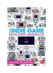The Indie Game Developer Handbook Paperback 1