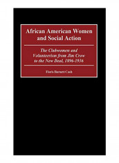 African American Women And Social Action : The Clubwomen And Volunteerism From Jim Crow To The New Deal, 1896-1936 Hardcover
