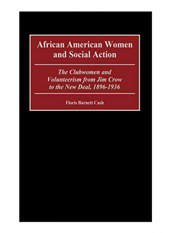 African American Women And Social Action : The Clubwomen And Volunteerism From Jim Crow To The New Deal, 1896-1936 Hardcover
