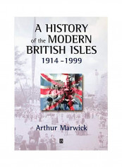 A History Of The Modern British Isles, 1914-1999: Circumstances, Events And Outcomes Paperback