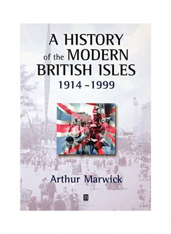 A History Of The Modern British Isles, 1914-1999: Circumstances, Events And Outcomes Paperback