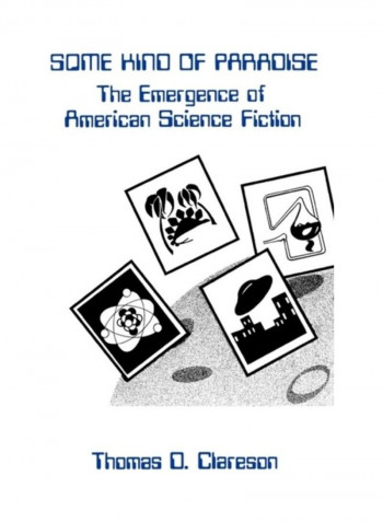 Some Kind of Paradise: The Emergence of American Science Fiction Hardcover English by Thomas D. Clareson