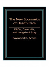 The New Economics Of Health Care Hardcover English by Raymond Arons