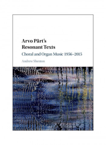 Arvo Part's Resonant Texts : Choral And Organ Music 1956-2015 Hardcover