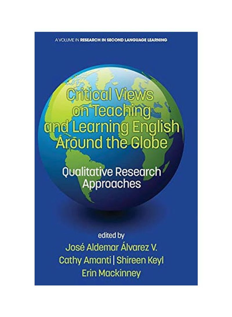 Critical Views On Teaching And Learning English Around The Globe: Qualitative Research Approaches Hardcover
