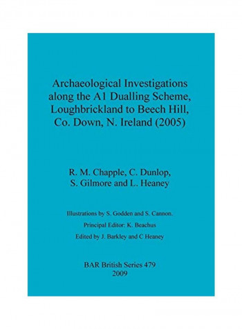 Archaeological Investigations along the A1 Dualling Scheme, Loughbrickland to Beech Hill, Co. Down, N. Ireland (2005) Paperback