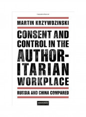 Consent And Control In The Authoritarian Workplace: Russia And China Compared Hardcover