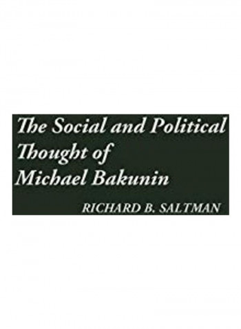 The Social And Political Thought Of Michael Bakunin Hardcover English by Richard B. Saltman
