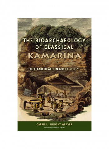 The Bioarchaeology Of Classical Kamarina: Life And Death In Greek Sicily Hardcover