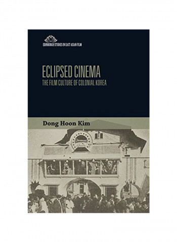 Eclipsed Cinema The Film Culture Of Colonial Korea Hardcover 1