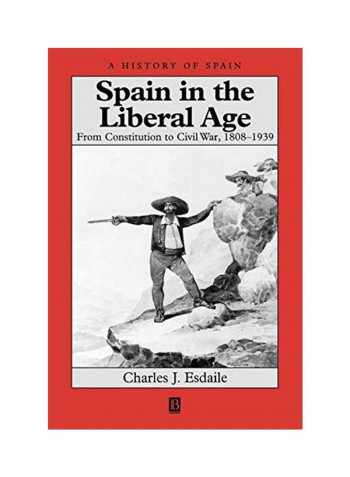 Spain In Liberal Age: From Constitution To Civil War, 1808-1939 Paperback