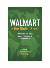 Walmart In The Global South: Workplace Culture, Labor Politics, And Supply Chains Hardcover
